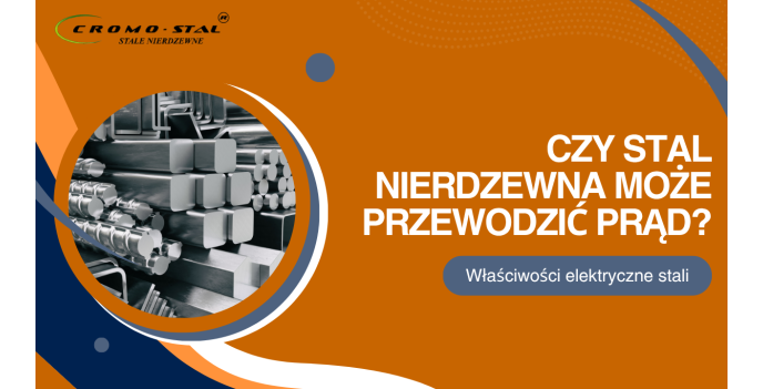 Czy stal nierdzewna przewodzi prąd? Właściwości elektryczne stal