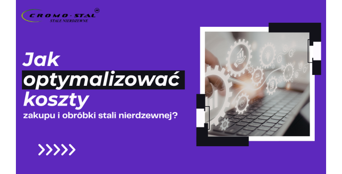 Jak obniżyć koszty stali nierdzewnej? Sprawdzone sposoby