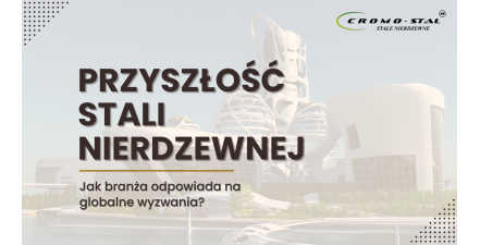 Przyszłość stali nierdzewnej - dekarbonizacja, innowacje i globa