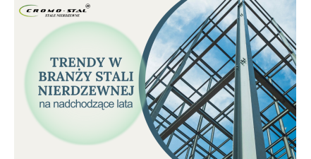 Trendy w branży stali nierdzewnej - nowe technologie, ekologia i