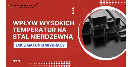 Stal nierdzewna w wysokich temperaturach - które gatunki sprawdz
