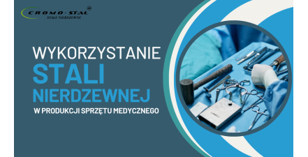 Stal nierdzewna w sprzęcie medycznym – właściwości, zastosowania