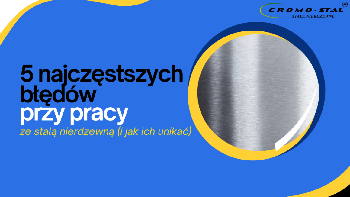 Poznaj 5 najczęstszych błędów popełnianych podczas obróbki stali nierdzewnej i dowiedz się, jak ich uniknąć. Spawanie, szlifowanie, konserwacja i przechowywanie – sprawdź najlepsze praktyki, które zapobiegają korozji i uszkodzeniom materiału.