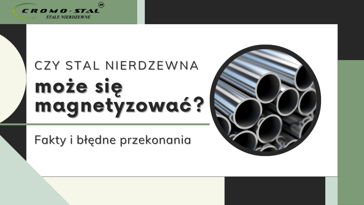 Dowiedz się, dlaczego niektóre stale nierdzewne przyciągają magnes. Poznaj wpływ struktury krystalicznej, obróbki mechanicznej i składu chemicznego na magnetyczność stali nierdzewnej.