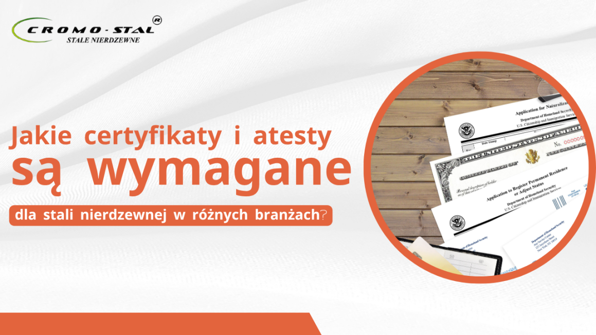 Jakie certyfikaty musi spełniać stal nierdzewna? Sprawdź normy EN, ASTM i wymagania dla przemysłu spożywczego, chemicznego i budowlanego.