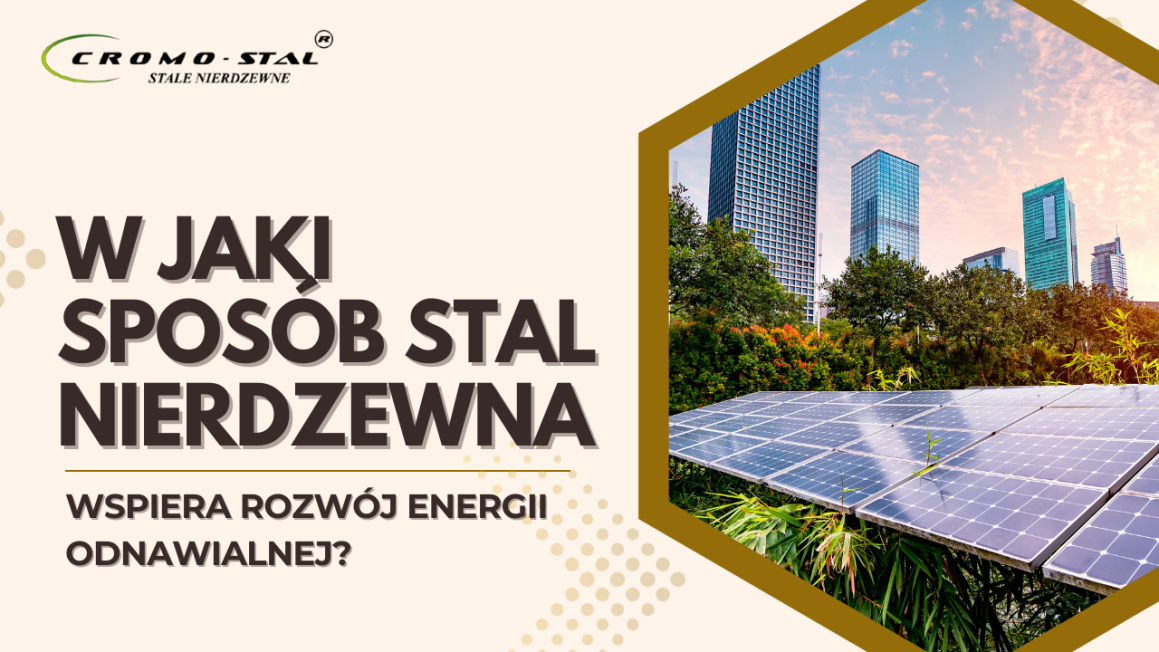Sprawdź, jak stal nierdzewna wspiera rozwój energii odnawialnej. Dowiedz się, dlaczego jest kluczowym materiałem w turbinach wiatrowych, instalacjach fotowoltaicznych i systemach magazynowania energii oraz jak wpływa na redukcję emisji CO₂.