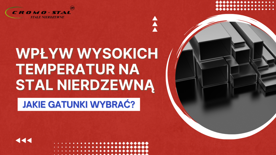Sprawdź, jak wysoka temperatura wpływa na stal nierdzewną i jakie gatunki - 304, 316, 310 czy 446 - wybrać do pieców, kotłów i instalacji przemysłowych. Praktyczny przewodnik dla przemysłu.